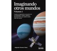 Imaginando Otros Mundos. (Volumen 1): Explora las maravillas del universo a través de los ojos de la astrobiología