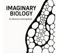 IMAGINARY BIOLOGY: An Abstract Coloring Book