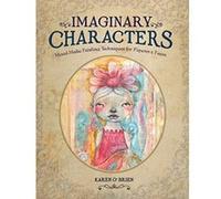 Imaginary Characters: Mixed-Media Painting Techniques for Figures and Faces - [Livre en VO] Professor Karen O,brien (Auteur)