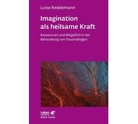 Imagination Als Heilsame Kraft (Imagination Als Heilsame Kraft. Zur Behandlung Von Traumafolgen Mit Ressourcenorientierten Verfahren)