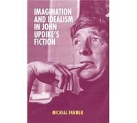 Imagination and Idealism in John Updikes Fiction by Michial Customer Farmer Michial Customer Farmer (Auteur)