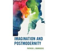 Imagination and Postmodernity by Patrick L. Bourgeois Patrick L Bourgeois, (Auteur)