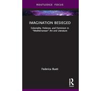 Imagination Besieged: Coloniality, Violence, and Feminism in “Mediterranean” Art and Literature