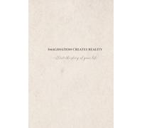 IMAGINATION CREATES REALITY: Write the story of your life