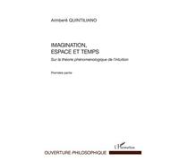 Imagination, espace et temps Sur la théorie phénoménologique de l'intuition - Première partie - Aimbéré Quintiliano - L'harmattan - broché - Essai
