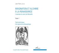 Imagination et alchimie à la Renaissance L'exemple du tarot de Marseille Tome 1 : Tarot alchimique, une approche philosophique - Tome 1 : Tarot alchimique, une approche philosophique - Jean-Pierre Jou