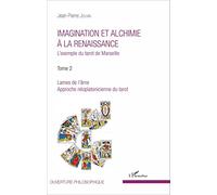 Imagination et alchimie à la Renaissance: L'exemple du tarot de Marseille Tome 2 : Lames de l'âme, approche néoplatonicienne du tarot Tome 2 : Lames de l'âme, approche néoplatonicienne du tarot