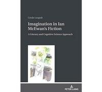 Imagination in Ian McEwan's Fiction: A Literary and Cognitive Science Approach - [Version Originale] Inconnu (Auteur)