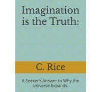Imagination is the Truth:: A Seeker’s Answer to Why the Universe Expands.