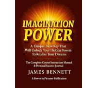 Imagination Power: The Complete Course - Instruction Manual & Personal Success Journal