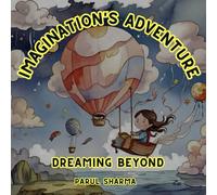 Imagination’s Adventure: Dreaming Beyond: Rhyming Stories That Inspire Creativity & Dreams for Kids Ages 3-6