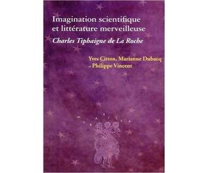 Imagination scientifique et littérature merveilleuse: Charles Tiphaigne de La Roche