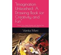 Imagination Unleashed: A Drawing Book for Creativity and Fun: Unlock Your Artistic Potential with Step-by-Step Drawing Exercises and Prompts