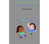 Imagination Unleashed: Short Stories To Spark Creativity For Kids 9-12