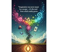 Imagination was never meant to be an escape - it’s the seed from which reality grows.: A Daily Notebook for Imaginative Thinking, Personal Growth, ... 120+ Lined Pages for Journaling & Reflection
