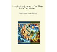 Imaginative Journeys: Five Plays from Two Masters