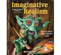 Imaginative Realism: How to Paint What Doesn't Exist (Volume 1)