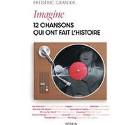 Frederic Granier – Imagine – 12 chansons qui ont fait l'histoire – Broché