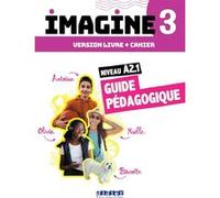 Imagine 3 - Niv. A2.1 - 3 unités - Guide pédagogique Marie-Noëlle Cocton (Coordination éditoriale), Agnès Gallezot (Auteur), Albane Léonard (Auteur)
