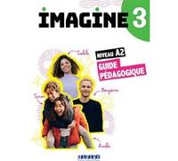 Imagine 3 - Niv. A2 - Guide pédagogique Marie-Noëlle Cocton (Coordination éditoriale), Agnès Gallezot (Auteur), Albane Léonard (Auteur), Mégane Limbach (Auteur)