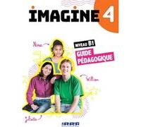 Imagine 4 - Niv. B1 - Guide pédagogique Marie-Noëlle Cocton (Coordination éditoriale), Agnès Gallezot (Auteur), Albane Léonard (Auteur), Ariane Ludinard (Auteur)