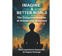 Imagine A Better World: The Collective Wisdom of Artists and Dreamers