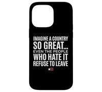 Imagine A Country So Great Even Ones Hate It Refuse to Leave Coque pour iPhone 14 Pro Max