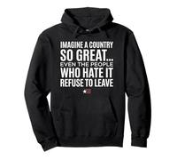 Imagine A Country So Great Even Ones Hate It Refuse to Leave Sweat à Capuche