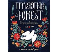 Imagine a Forest: Designs and Inspirations for Enchanting Folk Art