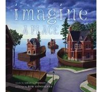 Imagine a Place by Sarah L Thomson & Illustrated by Rob Gonsalves