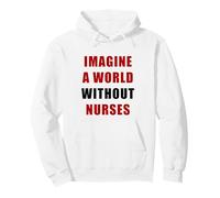 Imagine a World Without Nurses - Support Nursing (White) Sweat à Capuche