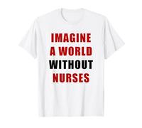 Imagine a World Without Nurses - Support Nursing (White) T-Shirt