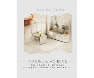 Imagine & Achieve: The Student Interior Designer’s Guide and Workbook: A4 Workbook for Beautiful Interiors