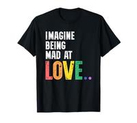 Imagine Being Mad At Love Pride Rainbow Equality LGBTQ T-Shirt