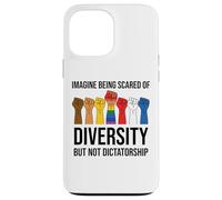 Imagine Being Scared of Diversity But Not Dictatorship Sign Coque pour iPhone 13 Pro Max
