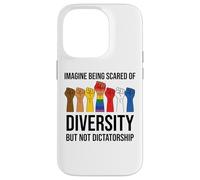 Imagine Being Scared of Diversity But Not Dictatorship Sign Coque pour iPhone 14 Pro