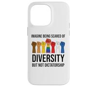 Imagine Being Scared of Diversity But Not Dictatorship Sign Coque pour iPhone 14 Pro Max