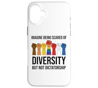 Imagine Being Scared of Diversity But Not Dictatorship Sign Coque pour iPhone 16 Plus