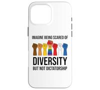 Imagine Being Scared of Diversity But Not Dictatorship Sign Coque pour iPhone 16 Pro Max