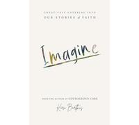 Imagine: Creatively Entering into Our Stories of Faith