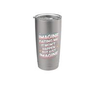 Imagine Dating Me It Won't Happen But Just Imagine Gobelet isotherme en acier inoxydable double paroi