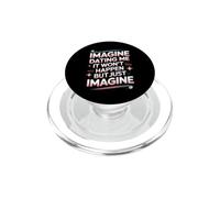 Imagine Dating Me It Won't Happen But Just Imagine PopSockets PopGrip pour MagSafe