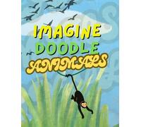 Imagine Doodle: Animals: "A Creative Drawing Prompt Book for Kids and All Animal Lovers"