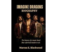 IMAGINE DRAGONS BIOGRAPHY: The history of a music band that reformed modern rock