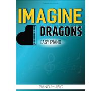 Imagine Dragons Piano Music: Easy Piano