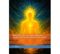 IMAGINE GOD: The Light Within, the Breath That Creates, and the End of Hell