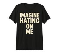 Imagine Hating on Me Homebody Humor T-Shirt Haut de Gamme