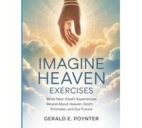 Imagine Heaven Exercises: What Near-Death Experiences Reveal About Heaven, God’s Promises, and Our Future