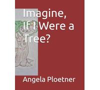 Imagine, If I Were a Tree?