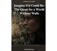 Imagine if it Could Be: A JayBird Attic Series Novel:The Quest for a World Without Walls
